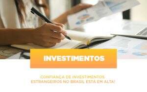 Confianca De Investimentos Estrangeiros No Brasil Esta Em Alta Notícias E Artigos Contábeis Notícias E Artigos Contábeis - Alcance Empresarial